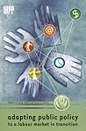 Adapting Public Policy to a Labour Market in Transition (Institute for Research on Public Policy) Adapting Public Policy to a Labour Market in Transition (Institute for Research on Public Policy)