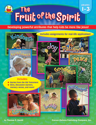 The Fruit of the Spirit, Grades 1 - 3: Developing powerful attributes that help kids be more like Jesus!