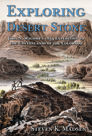 Exploring Desert Stone: John N. Macomb's 1859 Expedition to the Canyonlands of the Colorado (Hardcover)