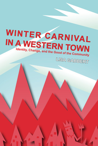 Winter Carnival in a Western Town: Identity, Change and the Good of the Community (Ritual, Festival, and Celebration)