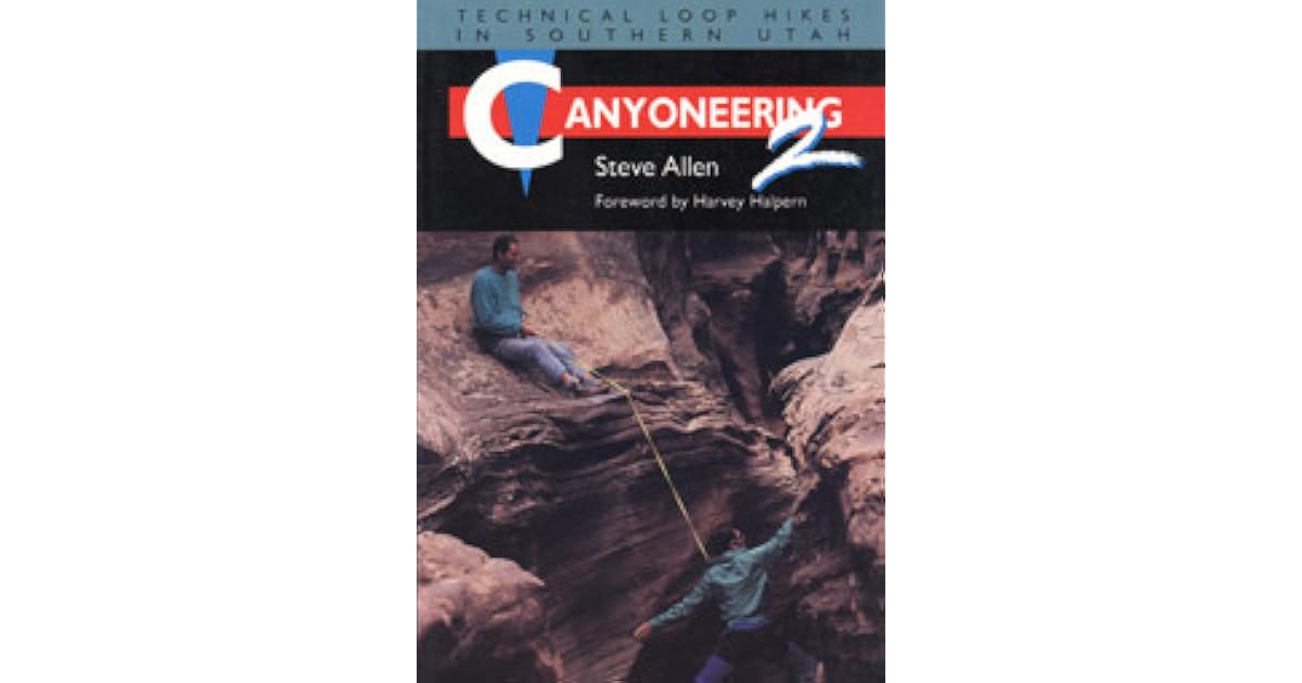 Canyoneering 2 Technical Loop Hikes in Southern Utah by Steve Allen
