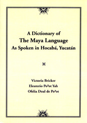 Dictionary Of The Maya Language: As Spoken in Hocaba Yucatan