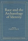 Race & Archaeology Of Identity (Foundations of Archaeological Inquiry)