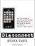 Disconnect: The Truth about Cell Phone Radiation, What the Industry   has Done to Hide It, and How to Protect Your Family