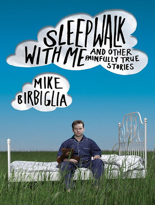 Sleepwalk with Me: And Other Painfully True Stories