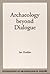 Archaeology Beyond Dialogue (Foundations of Archaeological Inquiry)