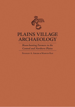 Plains Village Archaeology: Bison Hunting Farmers in the Central and Northern Plains