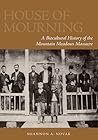 House of Mourning: A Biocultural History of the Mountain Meadows Massacre