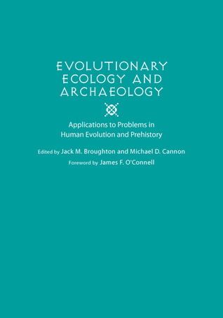 Evolutionary Ecology and Archaeology: Applications to Problems in Human Evolution and Prehistory