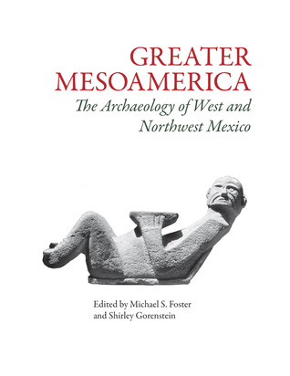 Greater Mesoamerica: The Archaeology of West and Northwest Mexico (Paperback)