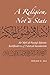 A Religion, Not a State: Ali 'Abd al-Raziq's Islamic Justification of Political Secularism