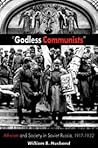 Godless Communists: Atheism and Society in Soviet Russia, 1917-1932 Godless Communists: Atheism and Society in Soviet Russia, 1917-1932