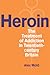 Heroin: The Treatment of Addiction in Twentieth-century Britain (Drugs and Alcohol -- Contested Histories)