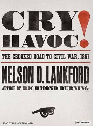 Cry Havoc!: The Crooked Road to Civil War, 1861 (Audio CD)