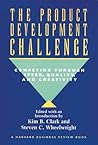 The Product Development Challenge: Competing Through Speed, Quality, and Creativity