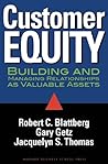 Customer Equity: Building and Managing Relationships As Valuable Assets