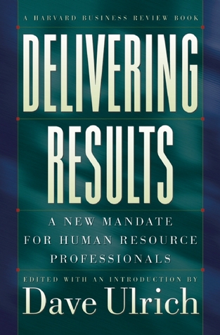 Delivering Results: A New Mandate for Human Resource Professionals