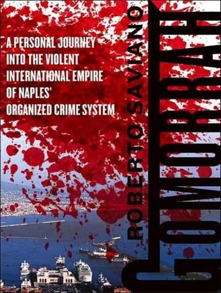 Gomorrah: A Personal Journey into the Violent International Empire of Naples' Organized Crime System