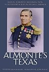 Almonte's Texas: Juan N. Almonte's 1834 Inspection, Secret Report, and Role in the 1836 Campaign Almonte's Texas: Juan N. Almonte's 1834 Inspection, Secret Report, and Role in the 1836 Campaign