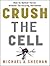 Crush the Cell: How to Defeat Terroism without Terrorizing Ourselves