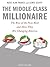 The Middle-Class Millionaire: The Rise of the New Rich and How They Are Changing America