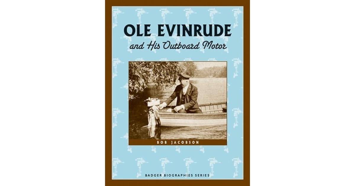 Ole Evinrude and His Outboard Motor by Bob Jacobson