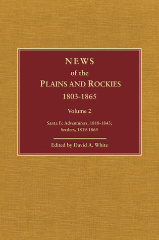 News of the Plains and Rockies, Vol. 3: E. Missionaries, Mormons, 1821-1864 / Indian Agents, Captives, 1822-1865