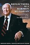 Reflections of a Mormon Historian: Leonard J. Arrington on the New Mormon History Reflections of a Mormon Historian: Leonard J. Arrington on the New Mormon History