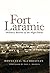 Fort Laramie: Military Bastion of the High Plains (Volume 26) (Frontier Military Series)