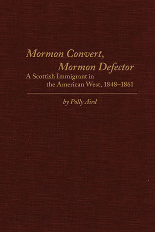 Mormon Convert, Mormon Defector: A Scottish Immigrant in the American West, 1848–1861 (Hardcover)