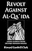 Revolt Against Al-qa`ida: A...