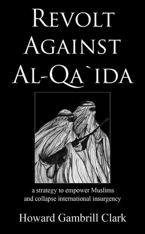 Revolt Against Al-qa`ida: A Strategy to Empower Muslims and Collapse International Insurgency (Paperback)