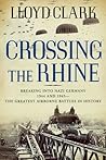 Crossing the Rhine: Breaking into Nazi Germany 1944 and 1945 The Greatest Airborne Battles in History Crossing the Rhine: Breaking into Nazi Germany 1944 and 1945 The Greatest Airborne Battles in History