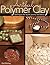 Artful Polymer Clay: Techniques for Stylish Jewelry and Decor