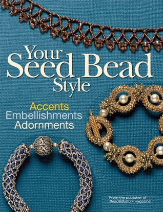 Your Seed Bead Style: Accents, Embellishments, and Adornments (Paperback)