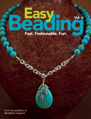 Easy Beading Vol. 6: Fast. Fashionable. Fun. (Hardcover)