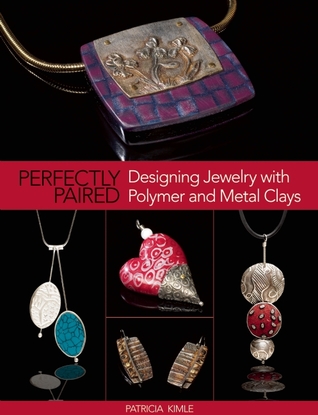 Perfectly Paired: Designing Jewelry With Polymer and Metal Clays (Paperback)