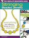 The Absolute Beginners Guide: Stringing Beaded Jewelry The Absolute Beginners Guide: Stringing Beaded Jewelry