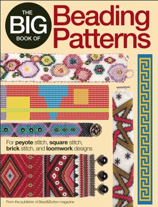 The Big Book of Beading Patterns: For Peyote Stitch, Square Stitch, Brick Stitch, and Loomwork Designs (Paperback)