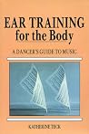 Ear Training for the Body: A Dancer's Guide to Music Ear Training for the Body: A Dancer's Guide to Music