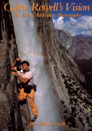 Galen Rowell's Vision: The Art of Adventure Photography (Paperback)