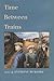 Time Between Trains: Stories by Anthony Bukoski