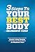 3 Steps to Your Best Body in Record Time: America's Leading Fitness Experts Reveal the Proven 3-Step System to the Body You Always Wanted...In Minimum Time