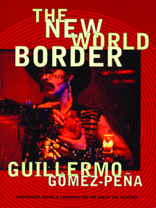 The New World Border: Prophecies, Poems, and Loqueras for the End of the Century (Paperback)