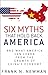 Six Myths that Hold Back America: And What America Can Learn from the Growth of China's Economy