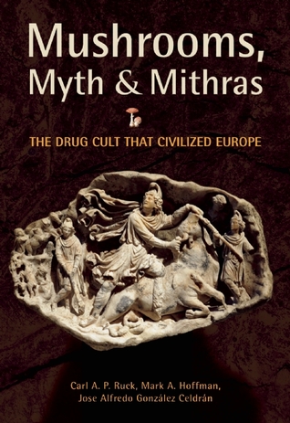 Mushrooms, Myth and Mithras: The Drug Cult that Civilized Europe (Paperback)