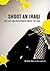 Shoot an Iraqi: Art, Life a...