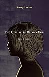 The Girl With Brown Fur by Stacey Levine The Girl With Brown Fur by Stacey Levine