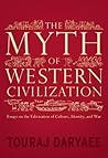 The Myth of Western Civilization: Essays on the Fabrication of Culture, Identity, and War
