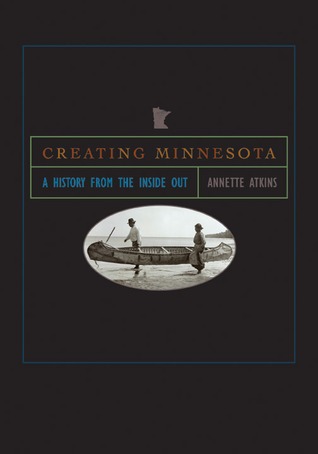 Creating Minnesota: A History from the Inside Out (Hardcover)